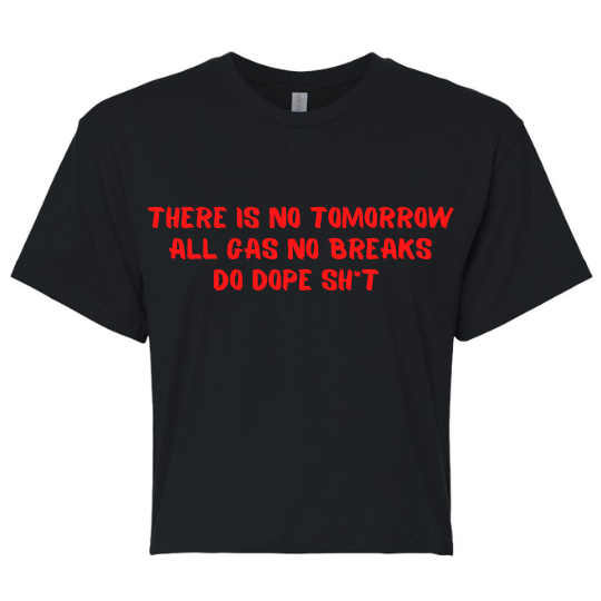 All Gas No Breaks Shirt Crop Top